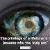 The privilege of a lifetime is to become who you truly are.