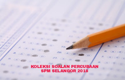 Koleksi Soalan Percubaan SPM Selangor 2018 - RUJUKAN SPM