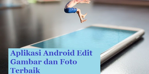 10 Aplikasi Android Edit Gambar dan Foto Terbaik