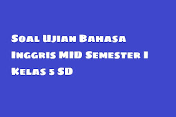 Soal Ujian Bahasa Inggris MID Semester I Kelas 5 SD