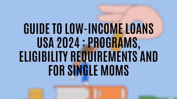 Low Income Loans 2024 : Programs, Eligibility Requirements and for Single Moms