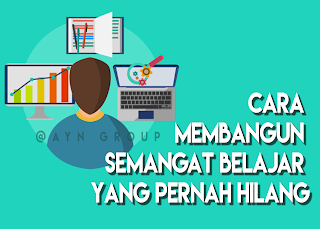 cara membangun semangat belajar yang pernah hilang