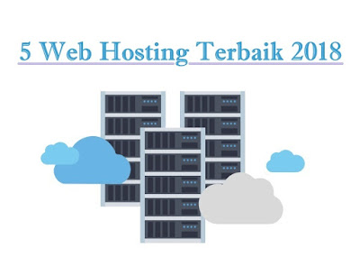 5 Web Hosting Terbaik Di Tahun 2018 - Memiliki Layanan dan Kualitas Yang Bagus