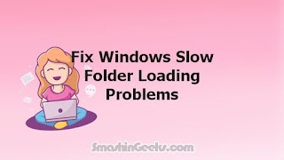 Fix Windows Slow Folder Loading Problems