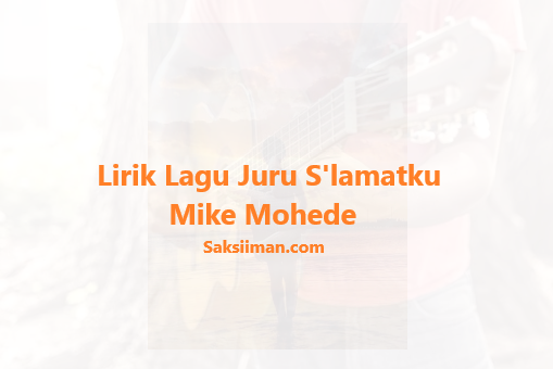 Lirik Lagu Juru Slamatku Mike Mohede