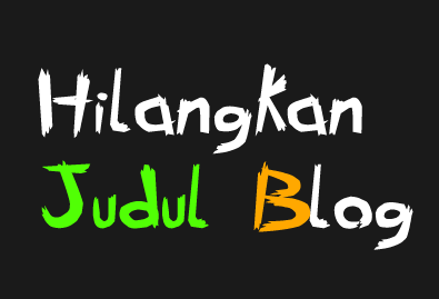 Cara Menghilangkan/Menyembunyikan Judul Blog