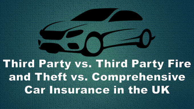 Third Party vs. Third Party Fire and Theft vs. Comprehensive Car Insurance in the UK: Which is Right for You?