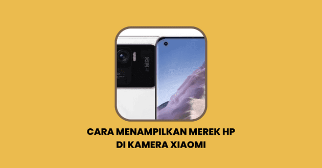 Cara Menampilkan Merek HP di Kamera Xiaomi