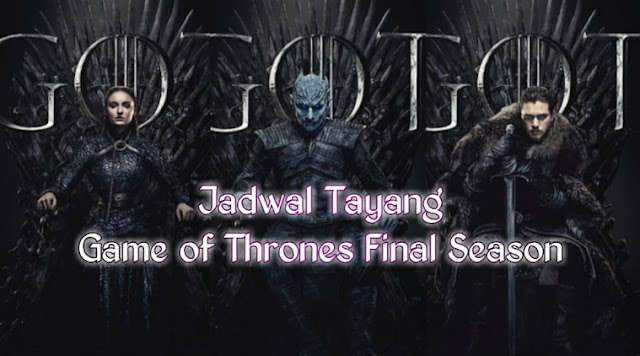 Jadwal Tayang Game of Thrones Season 8 (6 Episode Final Season)
