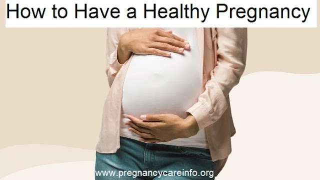 How to Have a Healthy Pregnancy