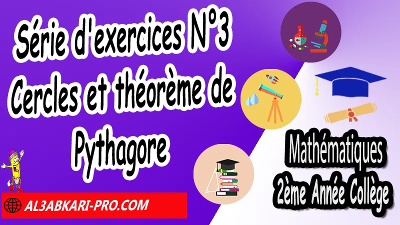 Série d'exercices corrigés N°3 sur Cercles et théorème de Pythagore - 2ème Année Collège, Théorème de Pythagore et cosinus d'un angle aigu, Théorème de Pythagore inverse, Théorème de Pythagore et cosinus d'un angle aigu, Cercles et théorème de Pythagore, Réciproque du théorème de Pythagore, Propriété de Pythagore, Utilisation de la calculatrice, Utilisation de Pythagore, Mathématiques de 2ème Année Collège 2AC, Maths 2APIC option française, Cours sur Théorème de Pythagore et cosinus d'un angle aigu, Résumé sur Théorème de Pythagore et cosinus d'un angle aigu, Exercices corrigés sur Théorème de Pythagore et cosinus d'un angle aigu, Travaux dirigés td sur Théorème de Pythagore et cosinus d'un angle aigu