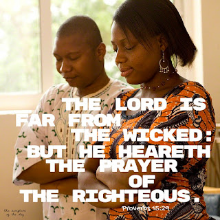 The Lord is far from the wicked: but he heareth the prayer of the righteous. Proverbs 15:29