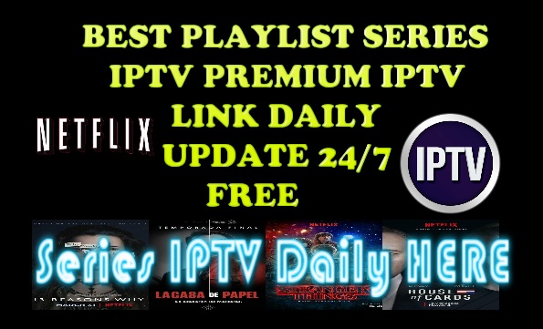 BEST PLAYLIST SERIES IPTV PREMIUM IPTV LINK DAILY UPDATE 24/7 FREE 