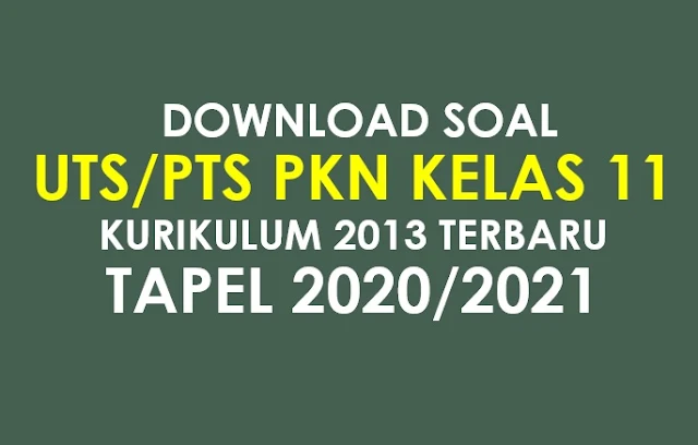 Download Soal UTS/PTS PKN Kelas 11 Semester 1 K13 Tapel 2020/2021