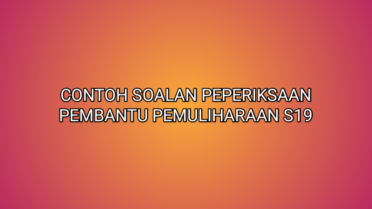 Contoh Soalan Peperiksaan Pembantu Pemuliharaan S19 2020 