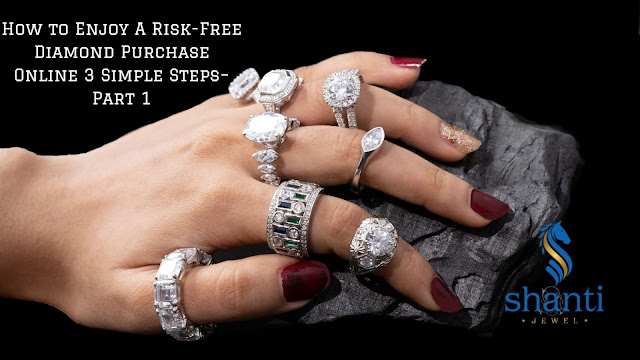 How to Enjoy A Risk-Free Diamond Purchase Online 3 Simple Steps - Part 1