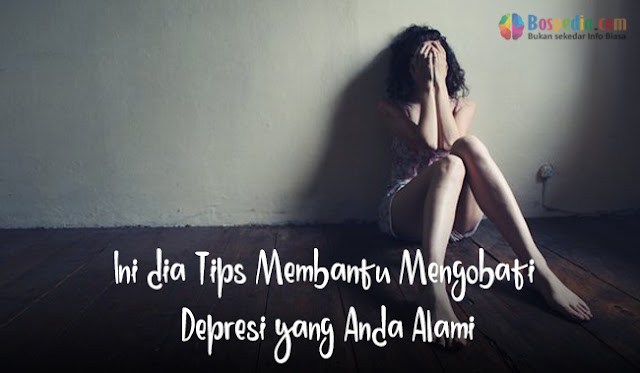 Ini Beliau 9 Tips Membantu Mengobati Depresi Yang Anda Alami