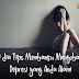 Ini Beliau 9 Tips Membantu Mengobati Depresi Yang Anda Alami