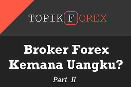 Broker Forex, Kemana Uangku? - Part 2