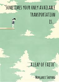 Sometimes your only available transportation is a leap of faith - Margaret Shepard. Frase positiva en inglés