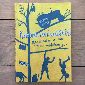 „Kannawoniwasein – Manchmal muss man einfach verduften“ von Martin Muser, Carlsen Verlag, Rezension auf Kinderbuchblog Familienbücherei