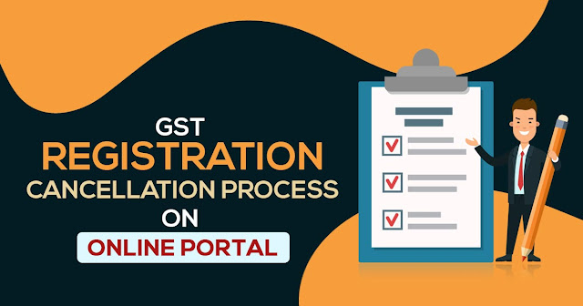 GST Registration Cancellation Process on Online Portal