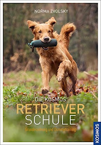 Die Kosmos Retrieverschule: Grunderziehung und Dummytraining