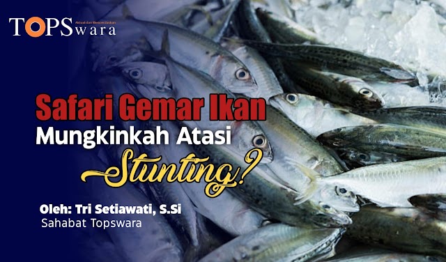 Safari Gemar Ikan Mungkinkah Atasi Stunting?