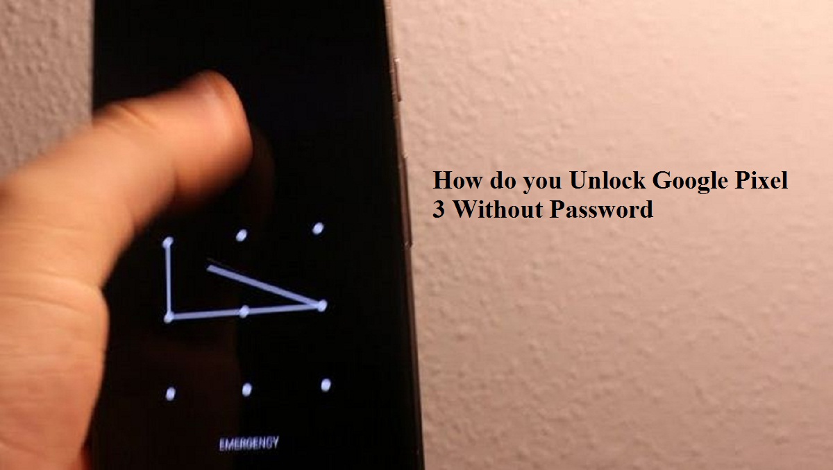 How To Unlock Pixel 3 Forgot Password