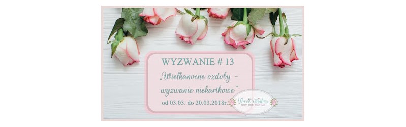 https://threewishescraft.blogspot.com/2018/03/zabawa-13-wielkanocne-ozdoby-wyzwanie.html