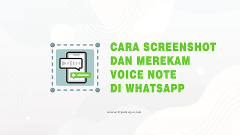 Cara Screenshot dan Merekam Voice Note di WhatsApp dengan Mudah