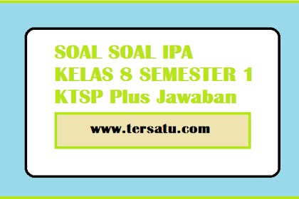 Soal Soal IPA SMP Kelas 8 Semester 1 KTSP