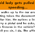 A little old lady gets pulled over for speeding…