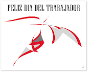 ¡¡Feliz Día de Trabajador!! con el deseo que por siempre haya trabajo digno . (feliz dia del trabajador )