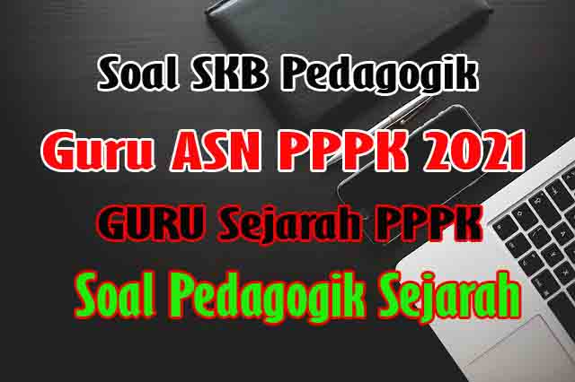 Soal PPPK 2021 SKB Sejarah Pedagogik Tahun 2021 Tipe A - ARTIKEL PENDIDIKAN