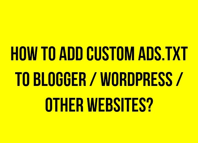How to add custom ads.txt to Blogger / WordPress / Other websites?
