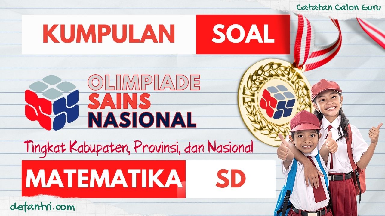 Download Kumpulan Soal OSN-K Matematika SD, OSN-P Matematika SD, Soal OSN Matematika SD Tingkat Nasional Tingkat Kabupaten, Provinsi, dan Nasional