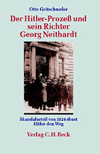 Der Hitler-Prozeß und sein Richter Georg Neithardt. Skandalurteil von 1924 ebnet Hitler den Weg