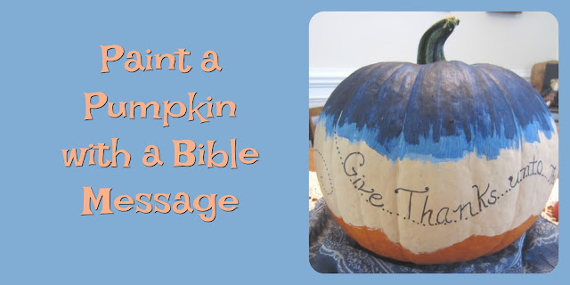 Paint a Pumpkin for Thanksgiving. All you need is acrylic paint and a favorite Bible verse. #Thanksgiving #BibleLoveNotes #Bible