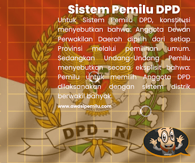 Sistem Pemilu DPD, konstitusi menyebutkan bahwa: Anggota Dewan Perwakilan Daerah (DPD) dipilih dari setiap Provinsi melalui pemilihan umum.