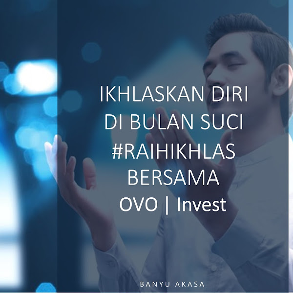 IKHLASKAN DIRI DI BULAN SUCI #RaihIkhlas Bersama OVO | Invest