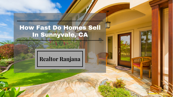 How fast do homes sell in Sunnyvale, CA by Realtor Ranjana