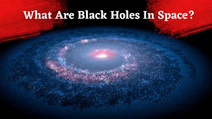 What Are Black Holes In Space?