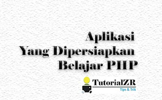 Aplikasi Yang Harus Dipersiapkan Dalam Belajar PHP