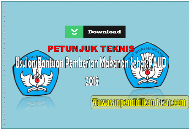 dOWNLOAD Petunjuk Teknis Usulan Bantuan Pemberian Makanan Sehat Anak PAUD 2018