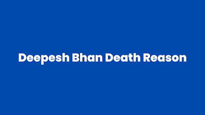 deepesh bhan death reason