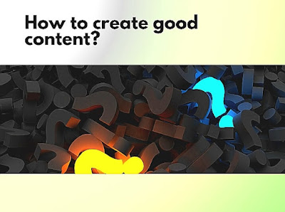 How to create good content ?