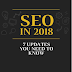 SEO in 2018 - 7 Updates You Need to Know