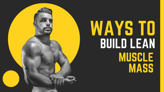 Ways To Build Lean Muscle Mass