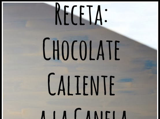 Receta Navideña: Chocolate Caliente a la Canela